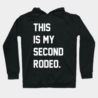 "This is my second rodeo." in plain white letters - cos you're not the noob, but barely Hoodie